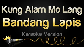 Bandang Lapis - Kung Alam Mo Lang (Karaoke Version)