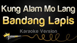 Bandang Lapis - Kung Alam Mo Lang (Karaoke Version)