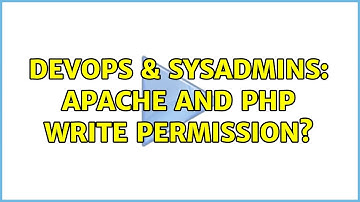 DevOps & SysAdmins: Apache and PHP write permission? (3 Solutions!!)