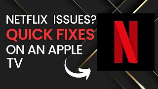 Quick Fixes for Netflix Problems on Apple TVs