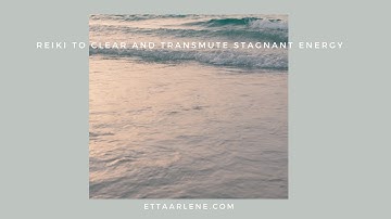 Reiki To Clear And Transmute Stagnant Energy
