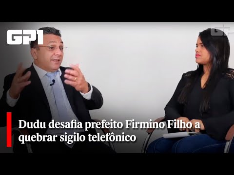 Dudu desafia prefeito Firmino Filho a quebrar sigilo telefônico