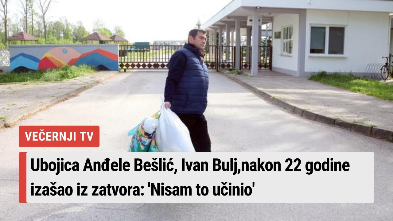 Ubojica Anđele Bešlić, Ivan Bulj,nakon 22 godine izašao iz zatvora: 'Nisam to učinio'