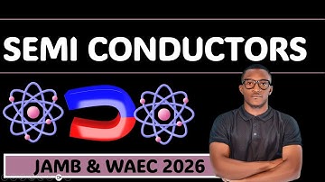 SEMI-CONDUCTORS (INTRODUCTORY ELECTRONICS)  (PHYSICS JAMB AND WAEC 2026) (UTME 2026)