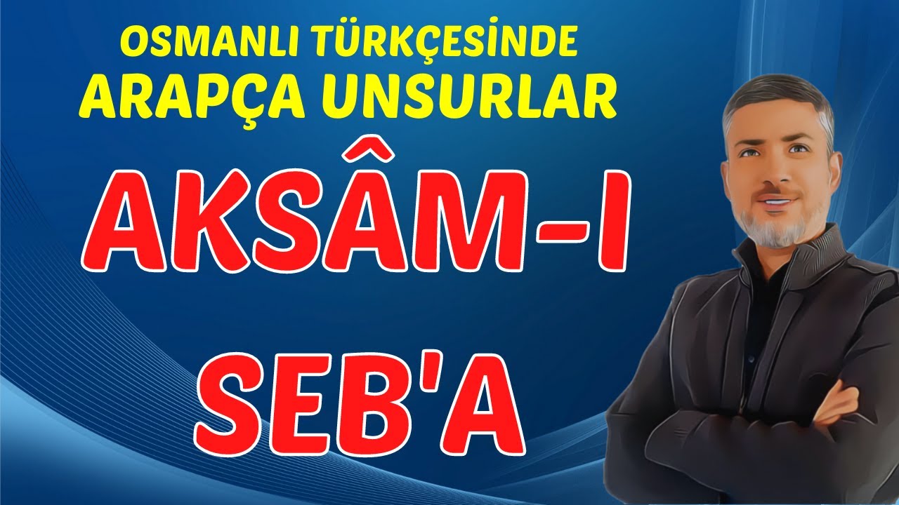 AKSÂM-I SEBA | ARAPÇA UNSURLAR | OSMANLI TÜRKÇESİ 2