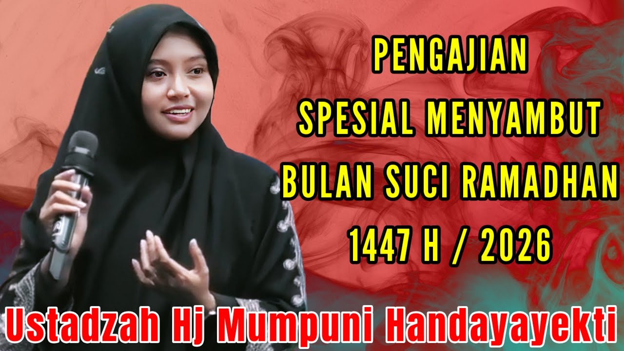 PENGAJIAN SPESIAL MENYAMBUT BULAN SUCI RAMADHAN 1447 H BERSAMA USTADZAH HJ MUMPUNI HANDAYAYEKTI