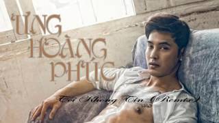 Audio | Tôi Không Tin (Remix) - Ưng Hoàng Phúc