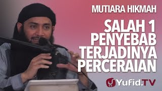 Salah 1 Penyebab Terjadinya Perceraian - Ustadz DR. Syafiq Riza Basalamah, MA.