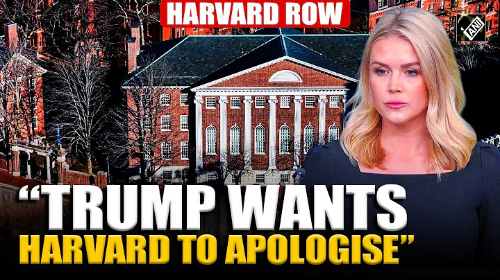 “Trump wants to see Harvard apologise …” White House on Harvard Row