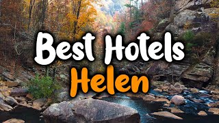 Best Hotels In Helen, GA  For Families, Couples, Work Trips, Luxury & Budget