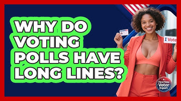 Why Do Voting Polls Have Long Lines? - First Time Voter Expert