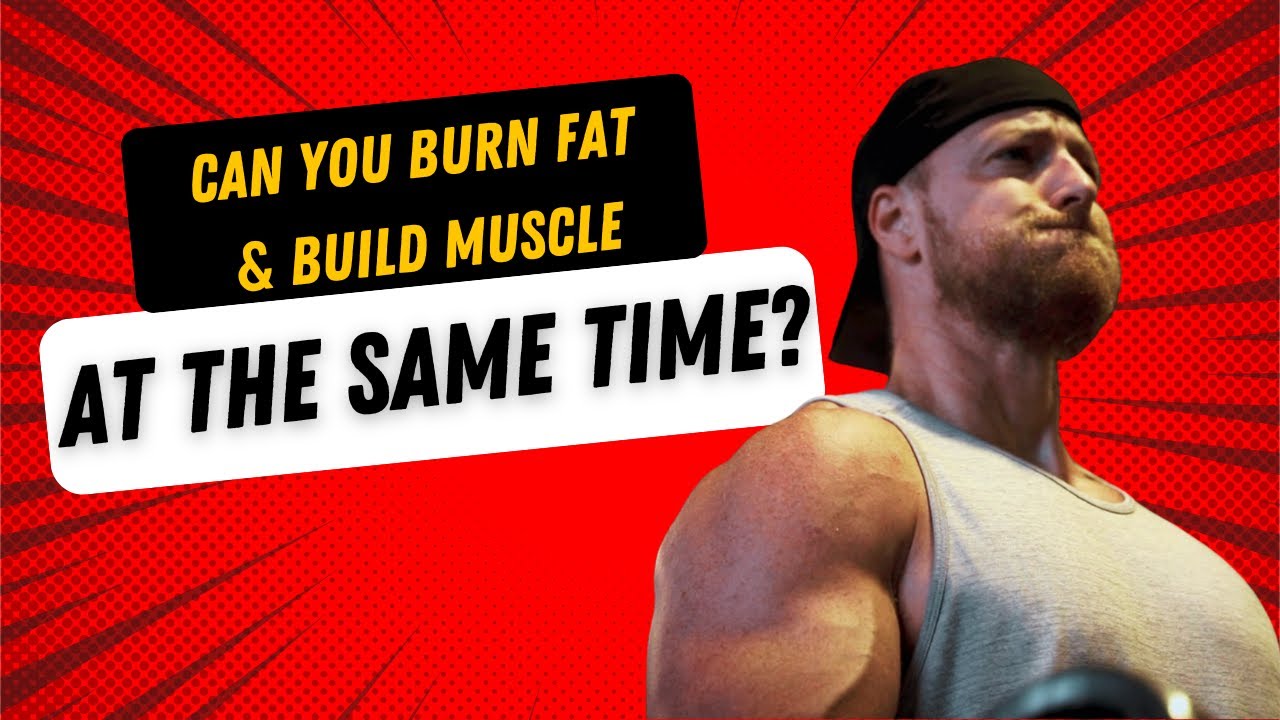 Can you burn Fat and Build Muscle at the same time? - YouTube