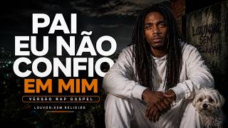 PAI, EU NÃO CONFIO EM MIM | SOZINHO NÃO DÁ - (TRAP CRISTÃO)