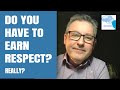 Do You Really Have to Earn Respect?