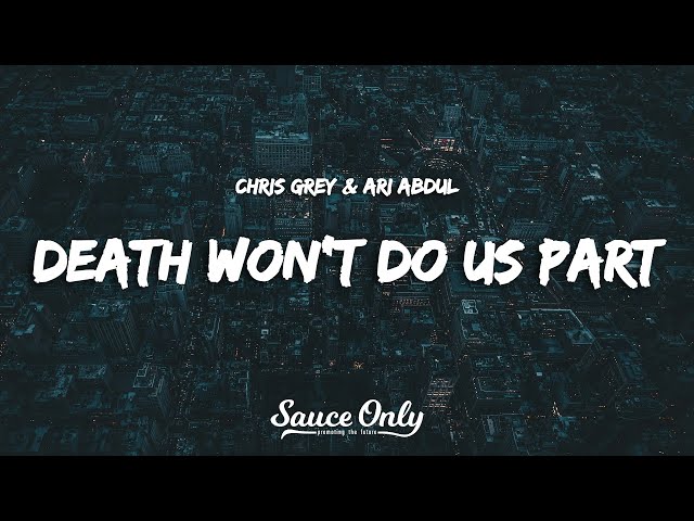 Chris Grey & Ari Abdul - DEATH WON'T DO US PART (Lyrics)