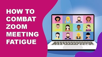 How to Combat Zoom Fatigue During Video Meetings