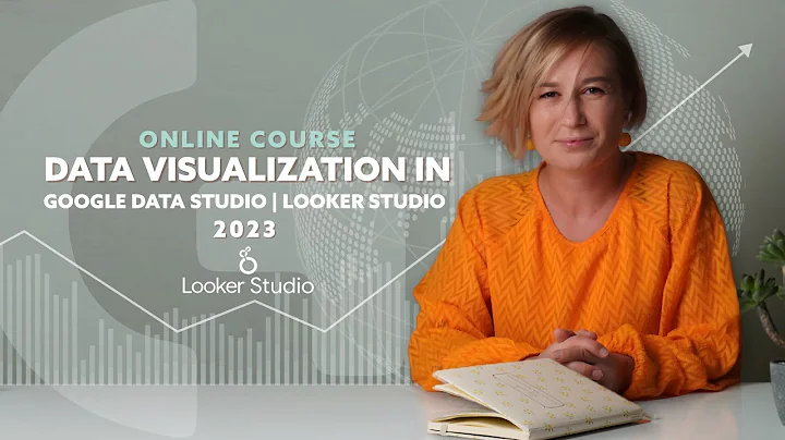 Data Visualization in Google Data Studio/Looker Studio, 2023 | Course Overview
