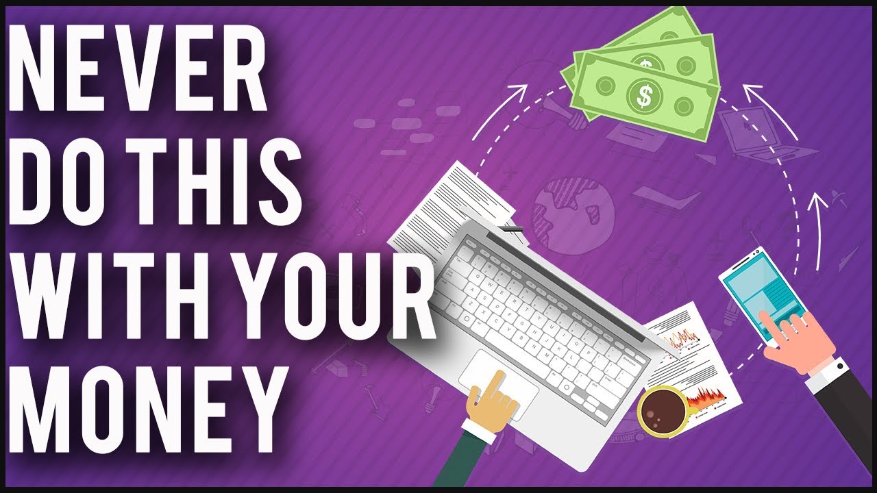 What You Should Never Do With Your Money
