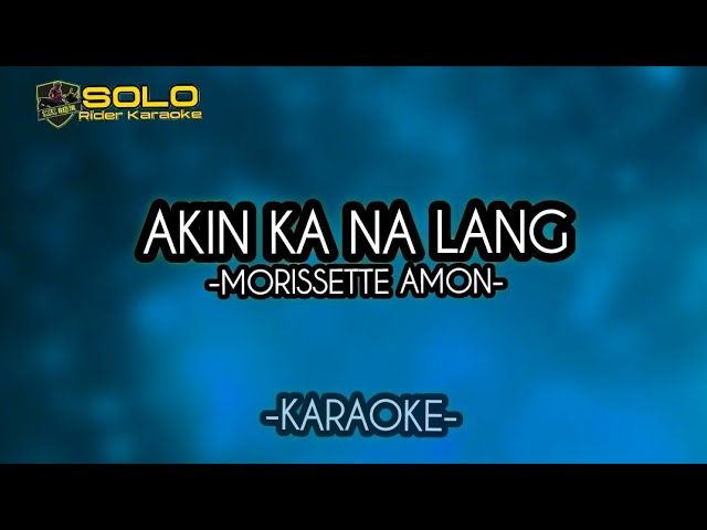 AKIN KA NA LANG | KARAOKE (BY: MORISSETTE AMON)