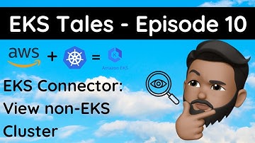 EKS Tales - Episode 10: EKS Connector - View non-EKS Cluster in EKS