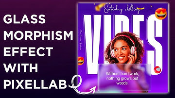 HOW TO CREATE THE GLASS MORPHISM EFFECT WITH PIXELLAB (DETAILED)