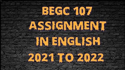 BEGC 107 SOLVED ASSIGNMENT IN ENGLISH 2021 TO 2022