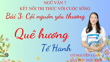 Bài giảng: Quê hương - Bài 3: Cội nguồn yêu thương - Ngữ văn 7 - Sách Kết nối tri thức với cuộc sống