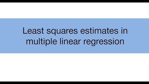 Topic 14.2: Least squares estimates in multiple linear regression