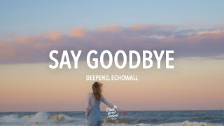Deepend &amp; ECHŌWALL - Say Goodbye