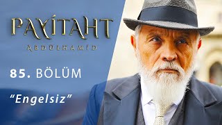 Payitaht Abdülhamid 85 Bölüm - Engelsiz