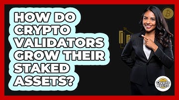 How Do Crypto Validators Grow Their Staked Assets? - CryptoBasics360.com