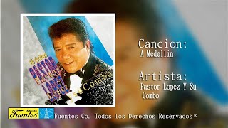 Video thumbnail of "A Medellin - Pastor Lopez Y Su Combo / Discos Fuentes"