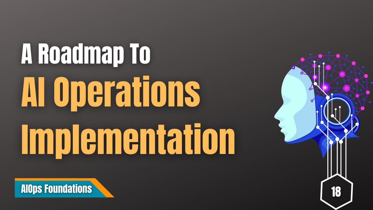 18 | A Roadmap to Successful AI Operations Implementation | AIOps Foundations
