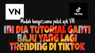 Tutorial edit video ganti baju tiktok | tutorial aplikasi VN