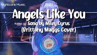Nightcore  Angels Like You  Song By Miley Cyrus brittany Maggs Cover