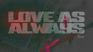 Love As Always - Run -  