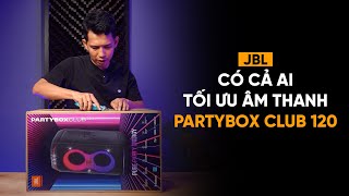 Unbox & Review Loa Di Động JBL PARTYBOX CLUB 120 | Tín Đồ EDM Chắc Chắn Mê !!