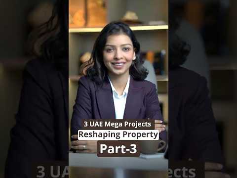 3 UAE Mega Projects Reshaping Property: Part 3