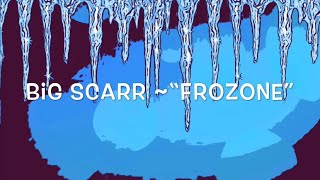 Big Scarr ~ “Frozone” Lyricz