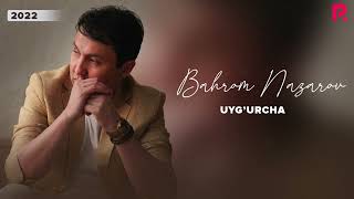 Bahrom Nazarov - Uyg'urcha (AUDIO)