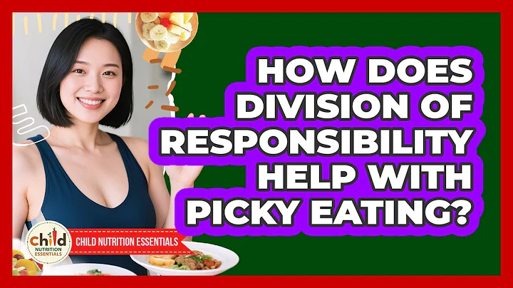 How Does Division Of Responsibility Help With Picky Eating? - Child Nutrition Essentials