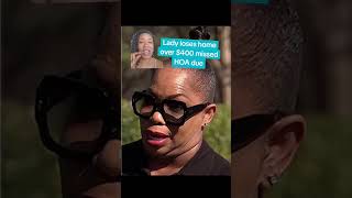 Lady Loses Home Over 400 Missed Hoa Dues.