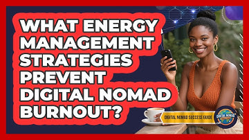 What Energy Management Strategies Prevent Digital Nomad Burnout? - Digital Nomad Success Guide