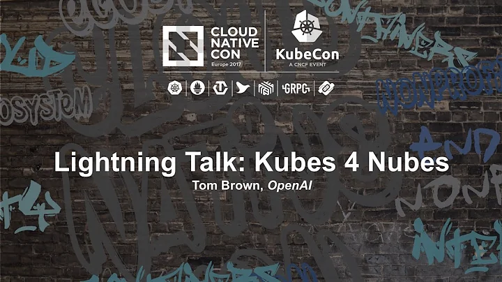 Lightning Talk: Kubes 4 Nubes - Tom Brown, OpenAI