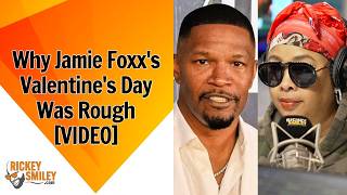 Why Jamie Foxx's Valentine's Day Was Rough