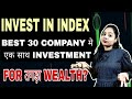 Invest in index top 30 companies in india that you can invest in  for  wealth