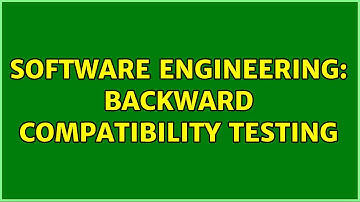 Software Engineering: Backward compatibility testing