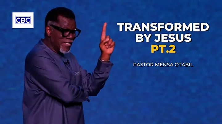 Transformed By Jesus - Pt.2 || Pastor Mensa Otabil