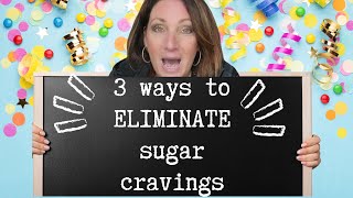 GUARANTEED to eliminate sugar cravings for good! 3 ways