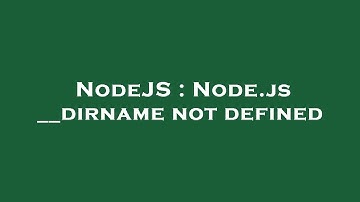 NodeJS : Node.js __dirname not defined